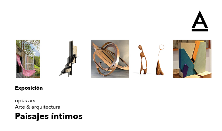 Exposición Paisajes íntimos. Opus Ars: Arte & Arquitectura